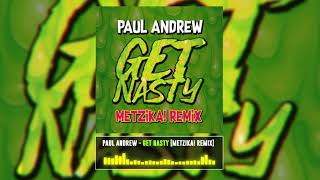 Paul Andrew - Get Nasty [Metzika! Remix]