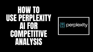 How to Use Perplexity AI for Competitive Analysis