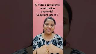 AI related videos pettukunte channel monitization avthunda? | Copyright issues vasthaya ?| AI videos