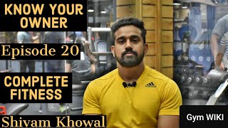 Shivam Khowal
Know Your Owner | Complete Fitness | Kamla Nagar | Episode 20