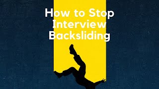 How to Stop INTERVIEW BACKSLIDING- and cut down on employer ghosting and late-stage rejections!