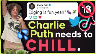 Charlie Puth Needs to Chill. (CRINGE WARNING)