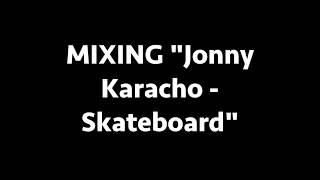 Mixing Jonny Karacho