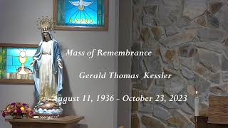 Mass of Remembrance - Gerald Thomas Kessler - August 11, 1936 - October 23, 2023