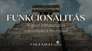 FUNKCIONALITÁS • Hogyan kötheted össze a kellemeset a hasznossal • Folyamat Podcast