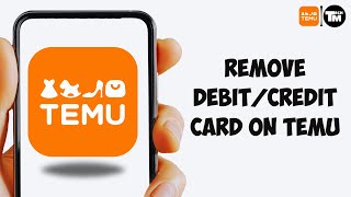 How to Remove Debit or Credit Card on TEMU