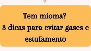 Tem mioma e muito estufamento abdominal? Olhe essas dicas que vão te ajudar!