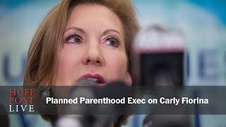 Planned Parenthood Exec On Carly Fiorina