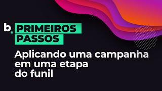 Aprenda a aplicar uma campanha em uma etapa do funil de vendas