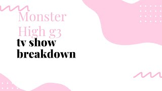 💀monster high TV show part 2 season 1 breakdown 💕 G3 NEWS UPDATE 💕