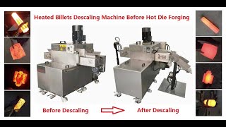 Heated Billets Descaling Machine for removing the ferric oxide before hot die forging operation