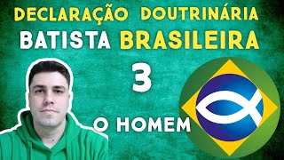 DECLARAÇÃO DOUTRINÁRIA BATISTA - 3- O Homem