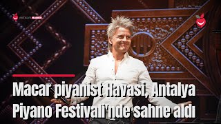 Macar Piyanist Havasi, Uluslararası Antalya Piyano Festivali'nde Sahne Aldı