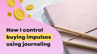 How I control my impulse buying/shopping using journaling | Control overspending through journaling