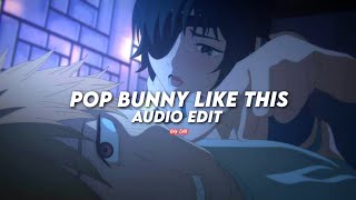 Yo Bunny X Pop It Like This pt. 2 「 edit audio 」