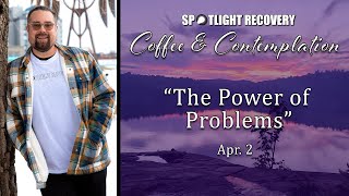 EP. 52 | The Power of Problems | The Spotlight Recovery Podcast