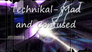 Technikal- Mad and Confused