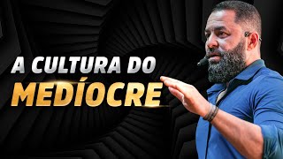 A CULTURA DO MEDÍOCRE