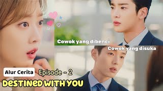 Alur Cerita Drama "Destined With You Ep 2" || Pengacara yang dikutvk & pns cantik