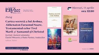 LibFest: „Cartea secretă a lui Jeshua”, „Akhenaton Faraonul Soare”, „Testamentul celor Trei Marii”