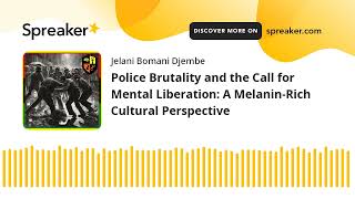 Police Brutality and the Call for Mental Liberation: A Melanin-Rich Cultural Perspective