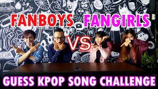 GUESS KPOP SONG CHALLENGE #3 | FANBOYS VS FANGIRLS