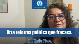 Otra reforma política que fracasa