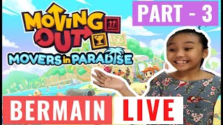 iamChels3a Live Stream : Moving Out Movers in Paradise bermain  - Part 3