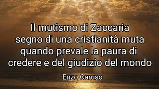 Zaccaria resta muto per non aver creduto. Il mutismo di tanti cristiani come segno dei tempi.