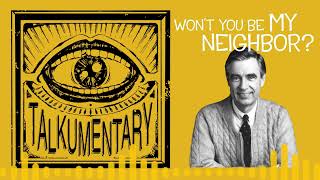 011 - Talkumentary - Won't You Be My Neighbor? (Documentary)