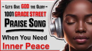 Find Your Inner Peace In Jesus with This Powerful Song | Uplifting Gospel Music | 1001 Grace Street