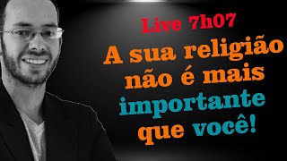 A sua religião não é mais importante que você! - Live 7/7 @leandrolima.oc