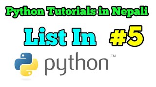 Python Tutorials in Nepali ||   List in Python || Nepali Tutorial || Part 5