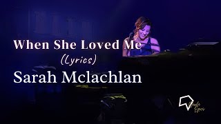 Sarah Mclachlan  - When She Loved Me (Lyrics)