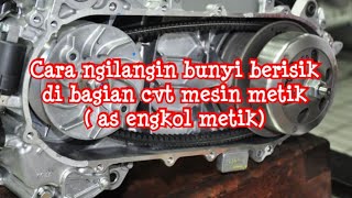 Cara ngilangin bunyi berisik di bagian cvt mesin metik ( as engkol metik)