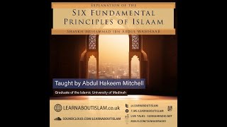 6 - Explanation of The Six Fundamental Principles of Islaam | AbdulHakeem Mitchell | Manchester