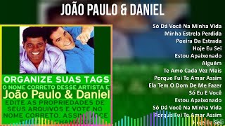 João Paulo & Daniel 2024 MIX Só As Melhores - Só Dá Você Na Minha Vida, Minha Estrela Perdida, P...