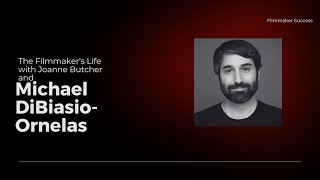 The Filmmaker's Life -  Michael DiBiasio-Ornelas - 03/21/2024