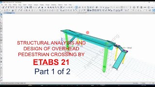 STRUCTURAL ANALYSIS AND DESIGN OF OVERHEAD PEDESTRIAN CROSSING BY ETABS 21 - PART 1 OF 2