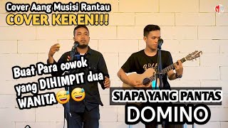 KEREN PARAH!!! COVER LAGU DOMINO-SIAPA YANG PANTAS (Coustic Cover Aang @MusisiRantau)