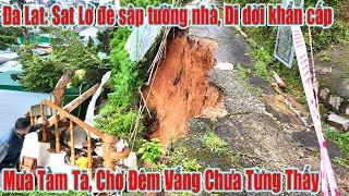 Đà Lạt:Sạt Lở Đè Nhà Dân Di Dời,Mưa Tầm Tã Chợ Đêm Vắng Quá