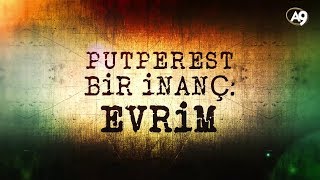 Putperest bir İnanç: Evrim