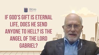 If God's gift is eternal life, does He send anyone to hell? Is the angel of the Lord Gabriel? | BHD