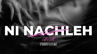 Ni Nachleh Cover [SPED UP] By hxmz