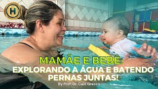 MAMÃE E BEBÊ: EXPLORANDO A ÁGUA E BATENDO PERNAS JUNTAS!