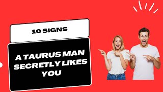 Signs a Taurus Man Secretly Likes You…!