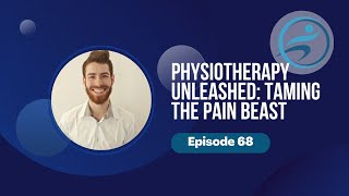 Episode 68 - Physiotherapy Unleashed: Taming the Pain Beast