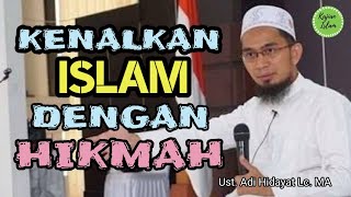 Perkenalkan Islam dengan HIKMAH kepada orang yang belum terbuka hatinya | Ust. Adi Hidayat Lc. MA