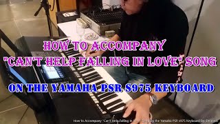 How to Accompany Can't Help Falling In Love on the Yamaha PSR s975 Keyboard