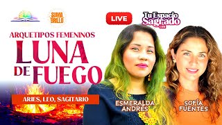 ARQUETIPOS FEMENINOS LUNA DE FUEGO CON ESMERALDA ANDRES Y SOFIA FUENTES